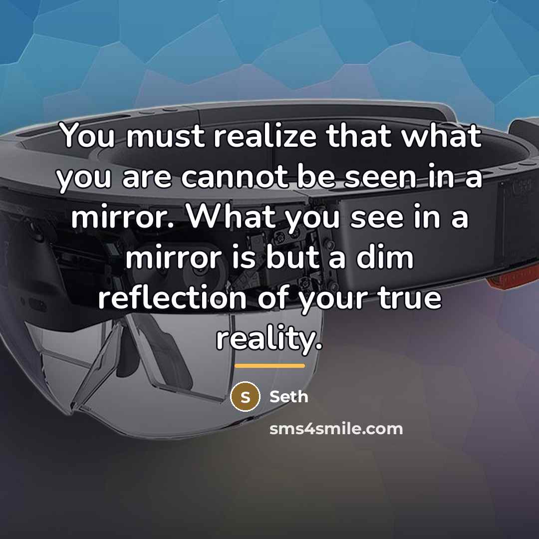 “You must realize that what you are cannot be seen…” quote by Seth