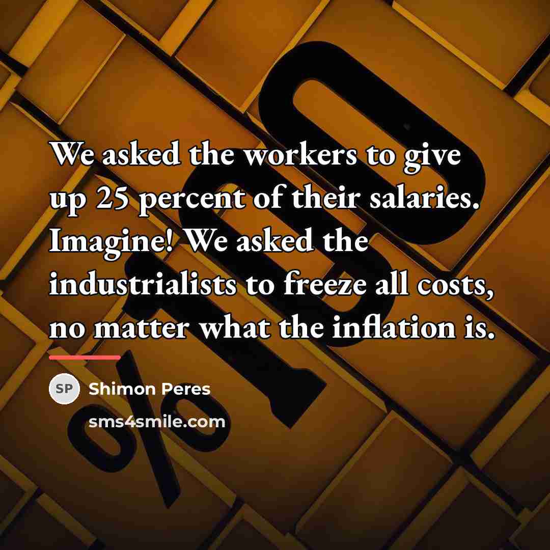 “We asked the workers to give up 25 percent of…” quote by Shimon Peres