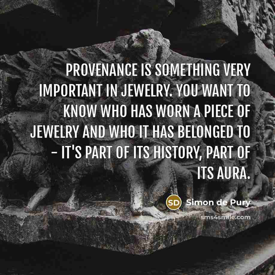 “Provenance is something very important in jewelry. You want to…” quote by Simon de Pury