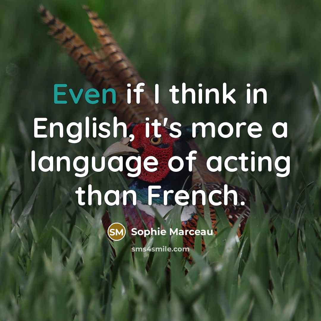 “Even if I think in English, it's more a language…” quote by Sophie Marceau