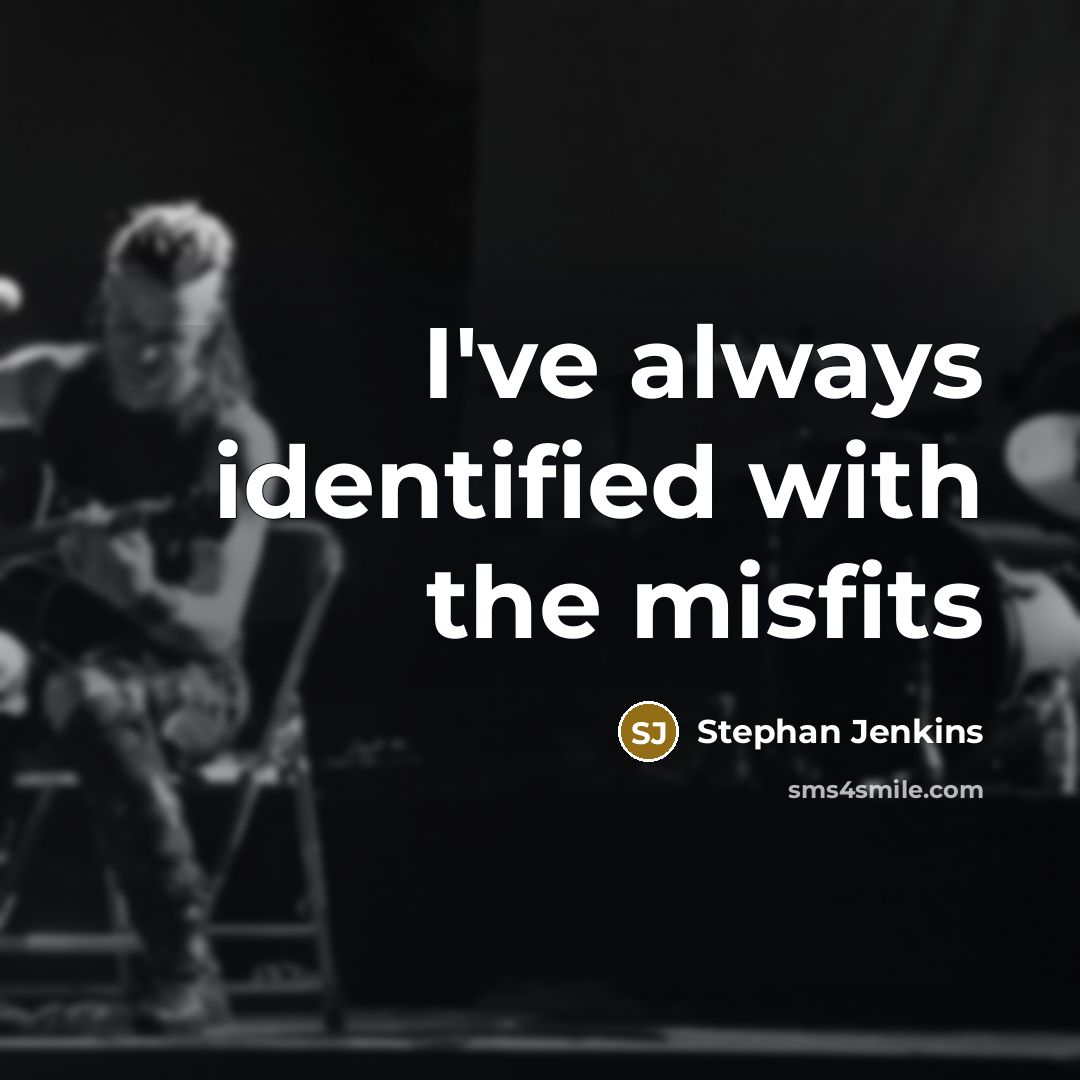 “I've always identified with the misfits…” quote by Stephan Jenkins