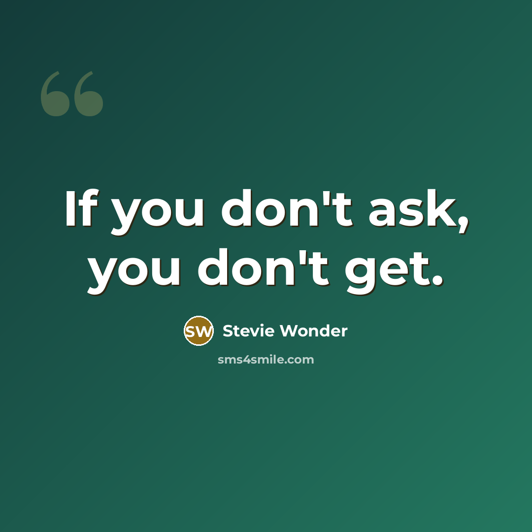 “If you don't ask, you don't get.…” quote by Stevie Wonder