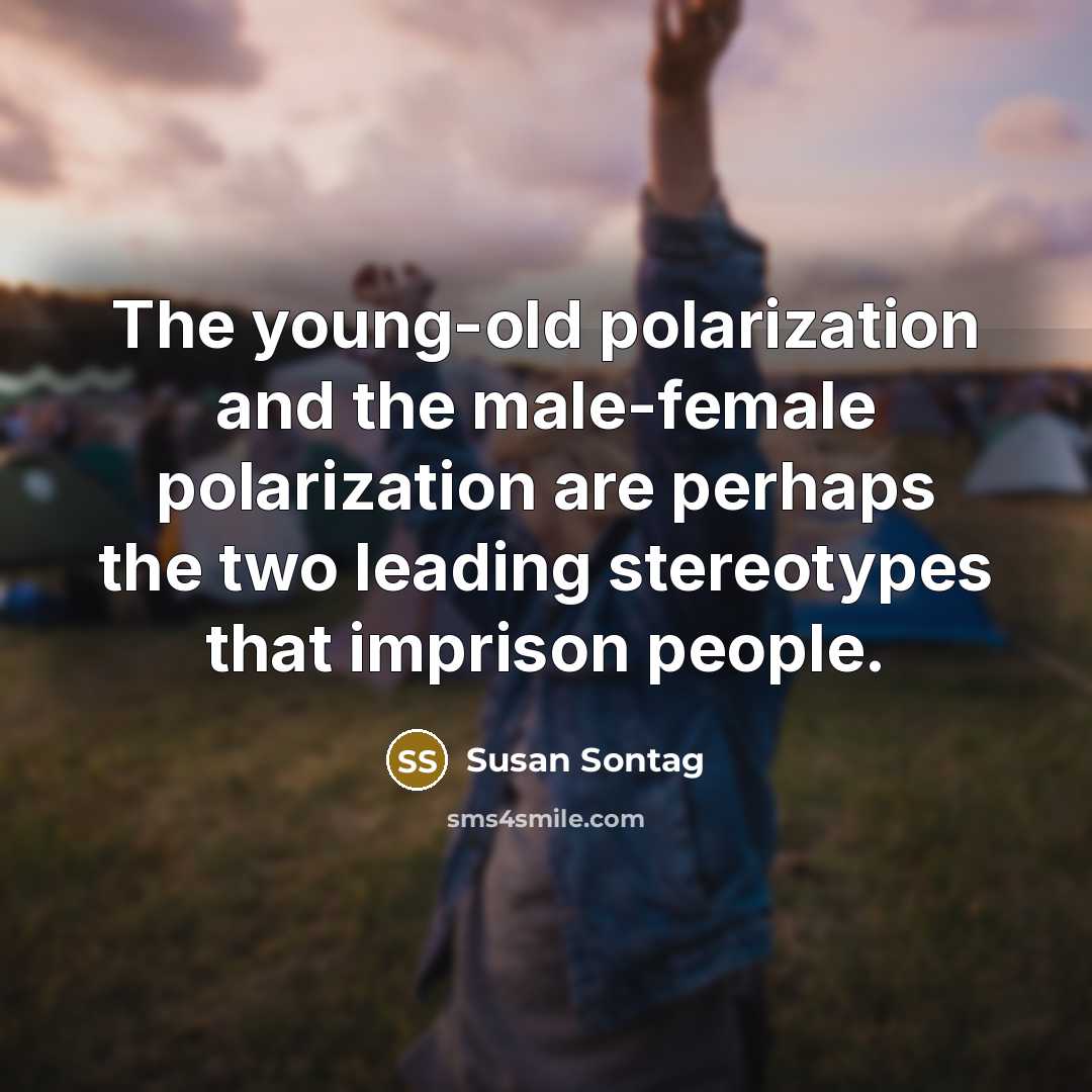“The young-old polarization and the male-female polarization are perhaps the…” quote by Susan Sontag