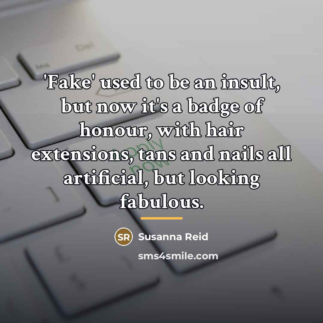 “'Fake' used to be an insult, but now it's a…” quote by Susanna Reid