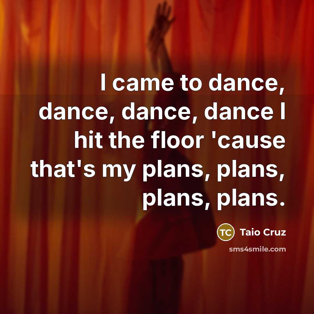 “I came to dance, dance, dance, dance I hit the…” quote by Taio Cruz