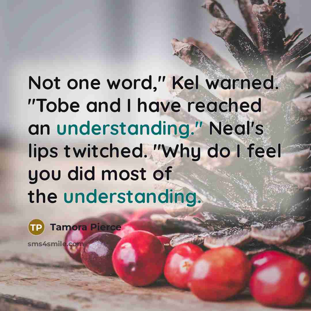 “Not one word," Kel warned. "Tobe and I have reached…” quote by Tamora Pierce