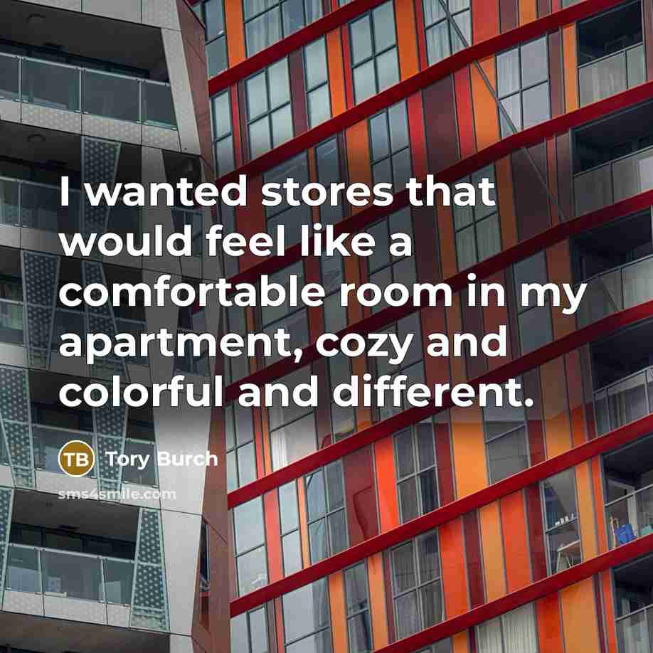 “I wanted stores that would feel like a comfortable room…” quote by Tory Burch