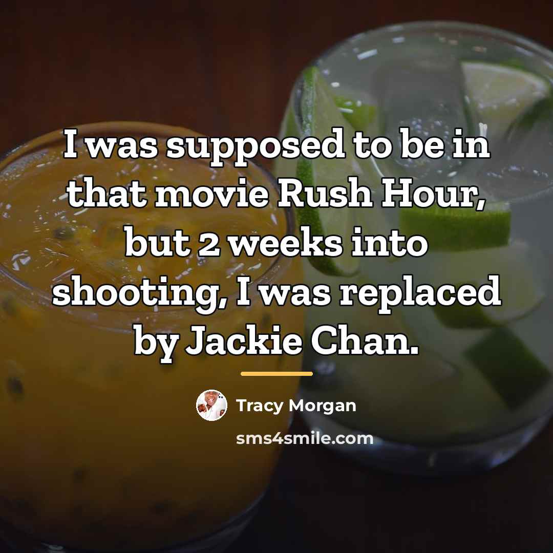 “I was supposed to be in that movie Rush Hour,…” quote by Tracy Morgan