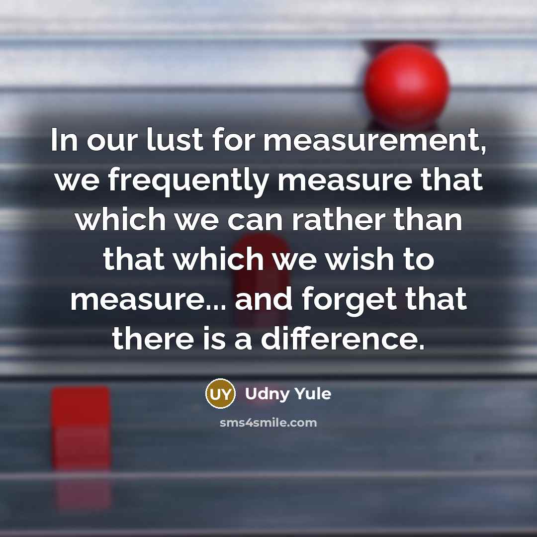 “In our lust for measurement, we frequently measure that which…” quote by Udny Yule