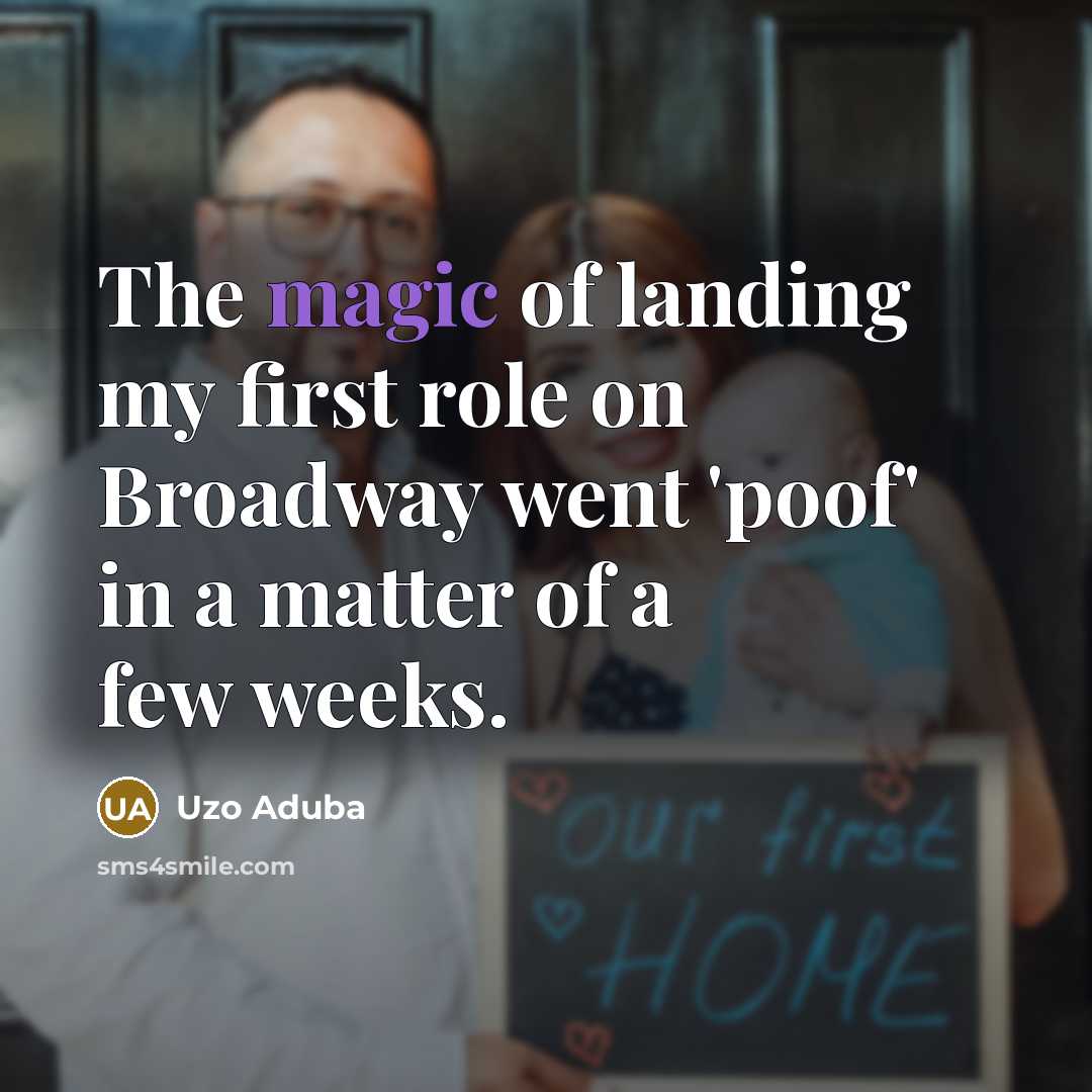 “The magic of landing my first role on Broadway went 'poof' in a matter of a few weeks.” quote by Uzo Aduba