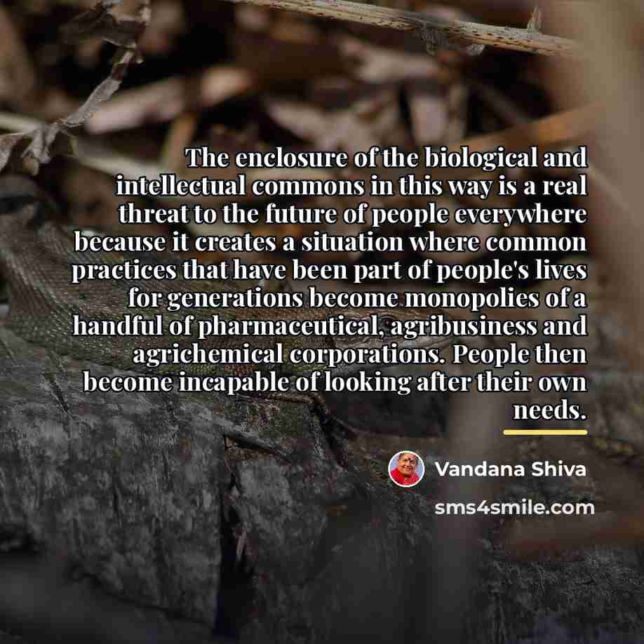 “The enclosure of the biological and intellectual commons in this…” quote by Vandana Shiva