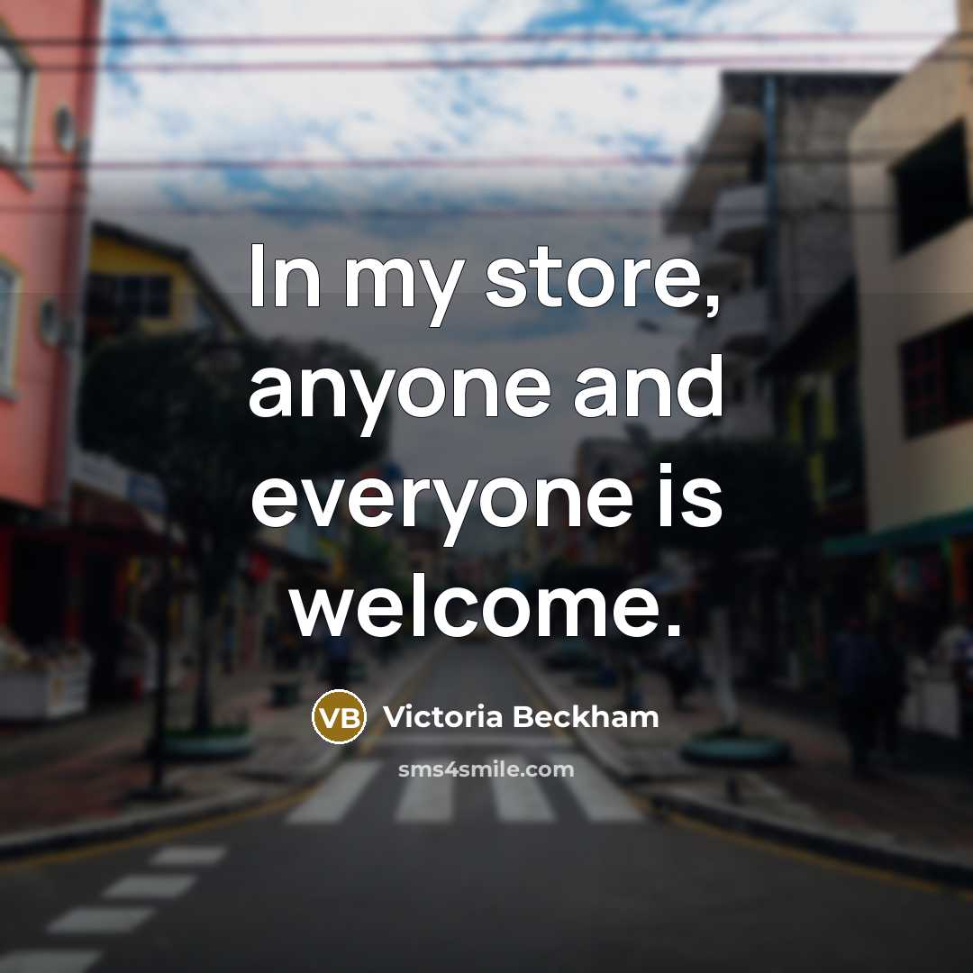 “In my store, anyone and everyone is welcome.…” quote by Victoria Beckham