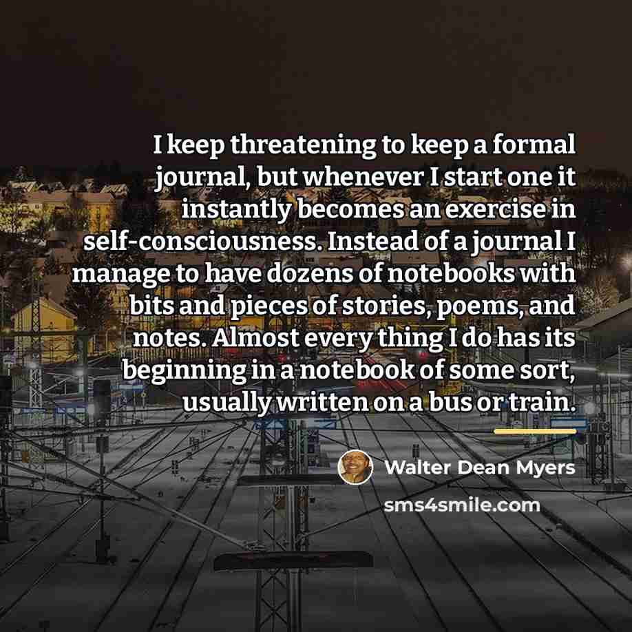 “I keep threatening to keep a formal journal, but whenever…” quote by Walter Dean Myers