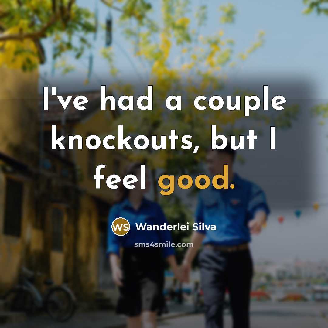 “I've had a couple knockouts, but I feel good.…” quote by Wanderlei Silva