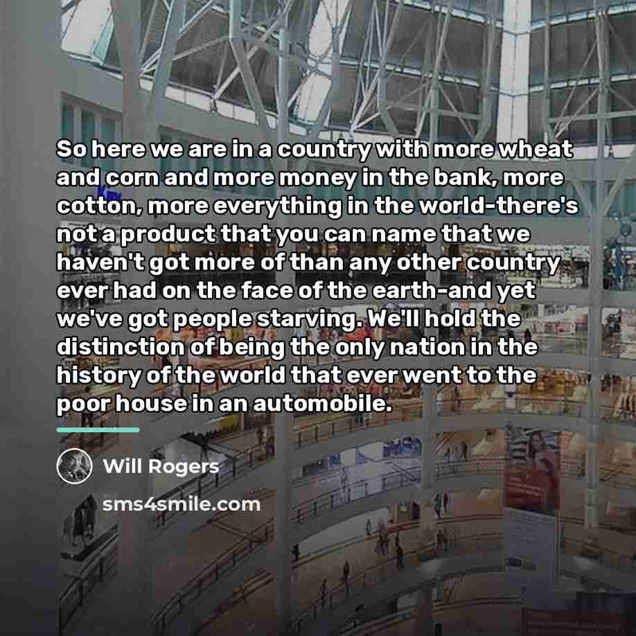 “So here we are in a country with more wheat…” quote by Will Rogers