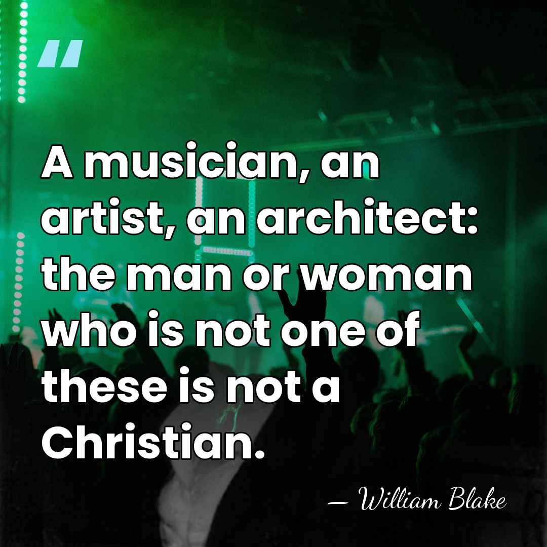 A musician, an artist, an architect: the man or woman who is&hellip; - William Blake