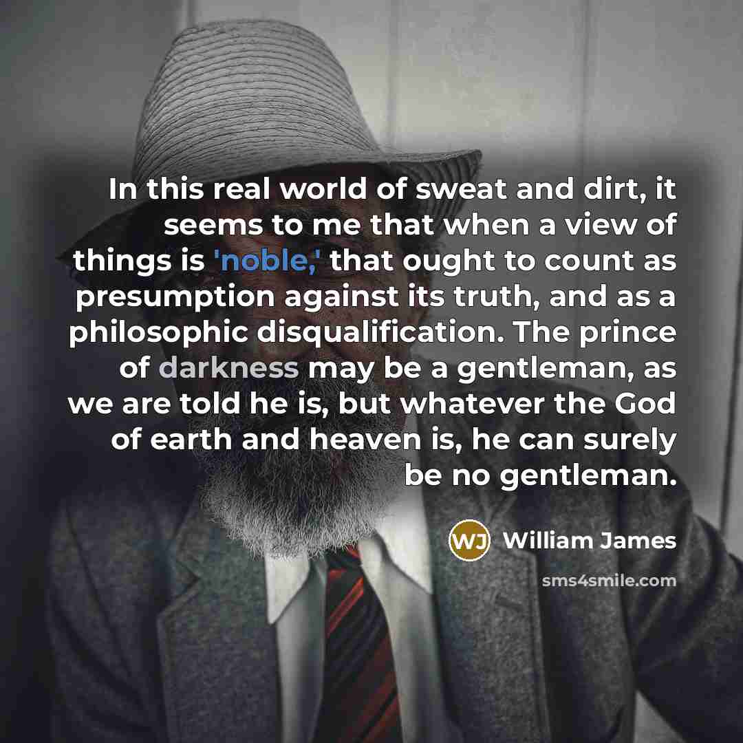 “In this real world of sweat and dirt, it seems…” quote by William James
