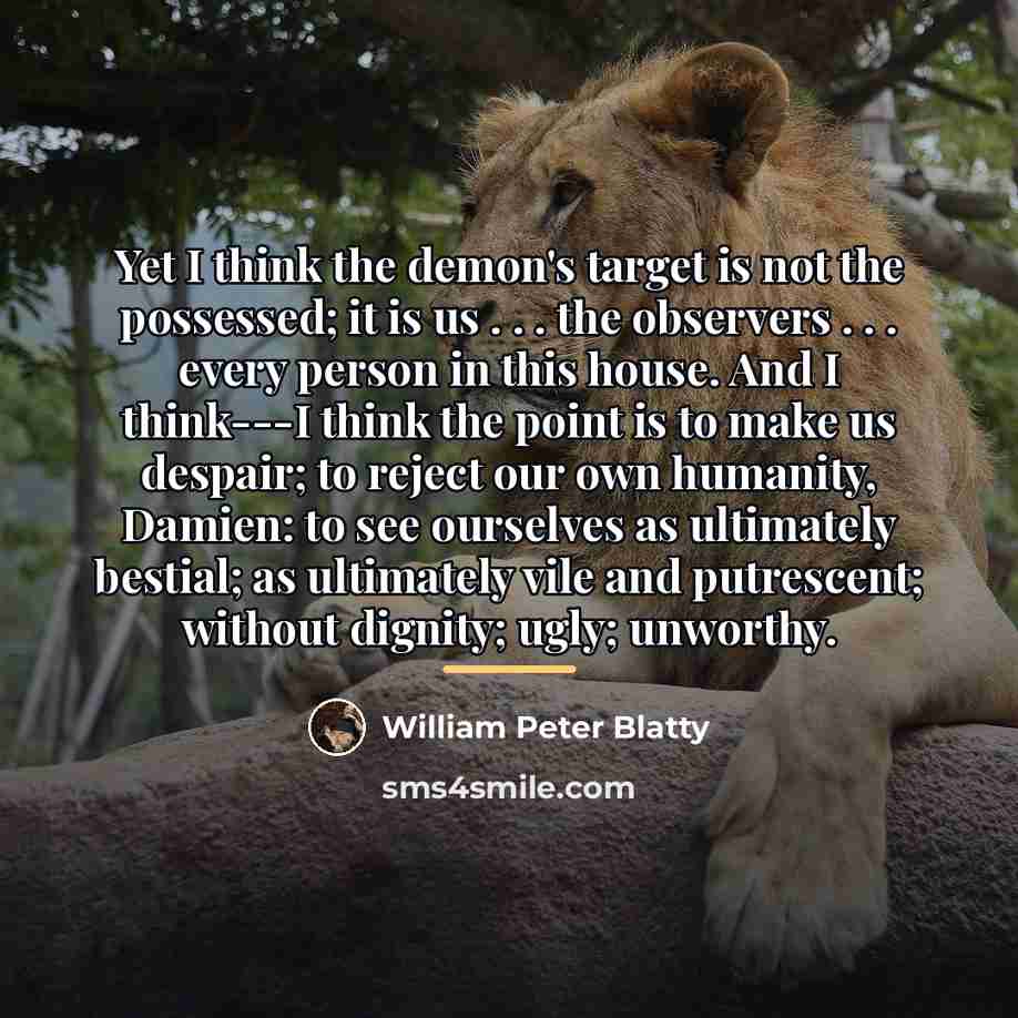 “Yet I think the demon's target is not the possessed;…” quote by William Peter Blatty
