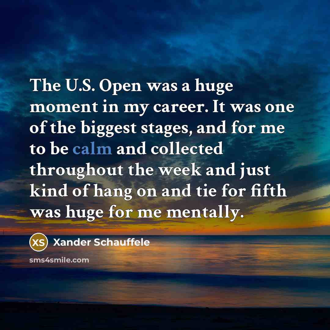 “The U.S. Open was a huge moment in my career.…” quote by Xander Schauffele
