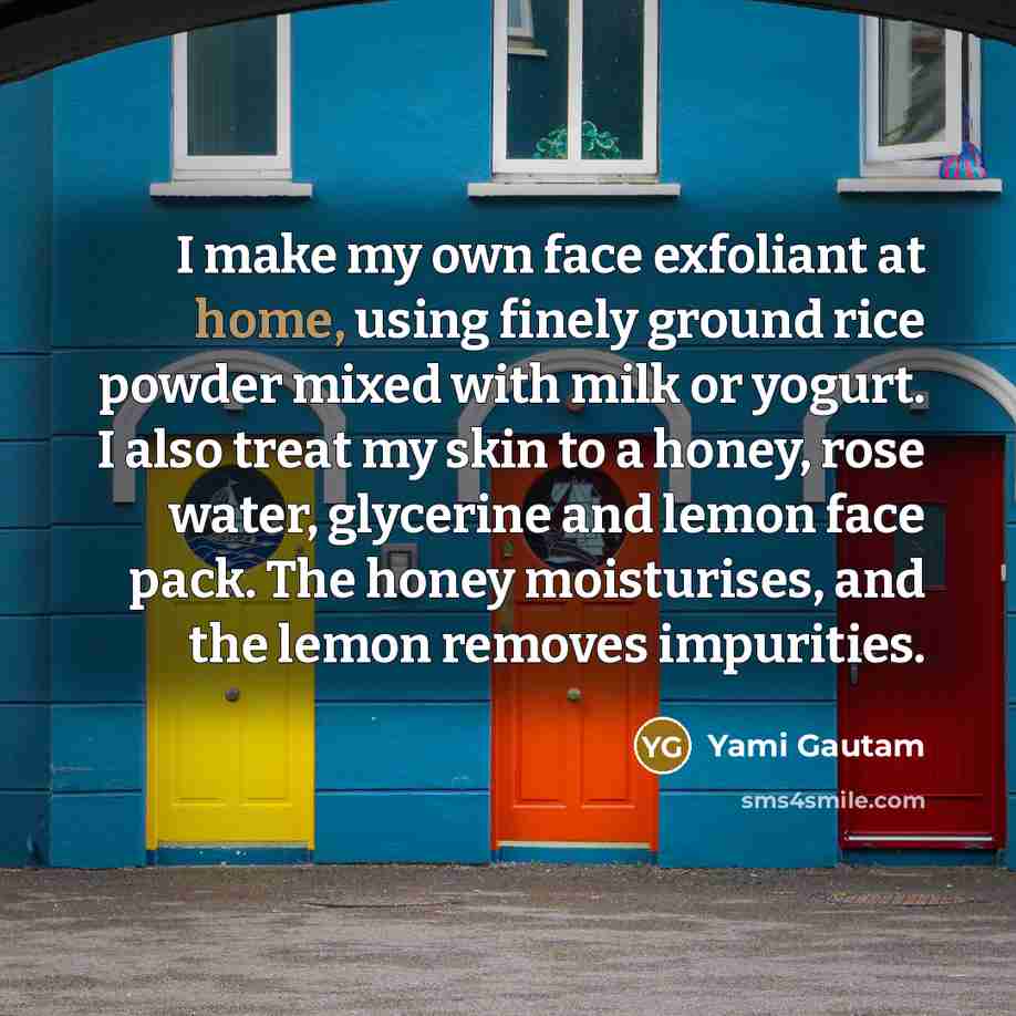 “I make my own face exfoliant at home, using finely…” quote by Yami Gautam