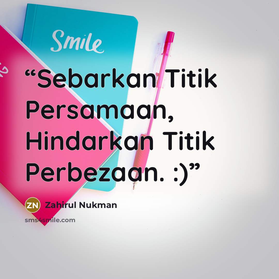 “Sebarkan Titik Persamaan, Hindarkan Titik Perbezaan. :)” quote by Zahirul Nukman
