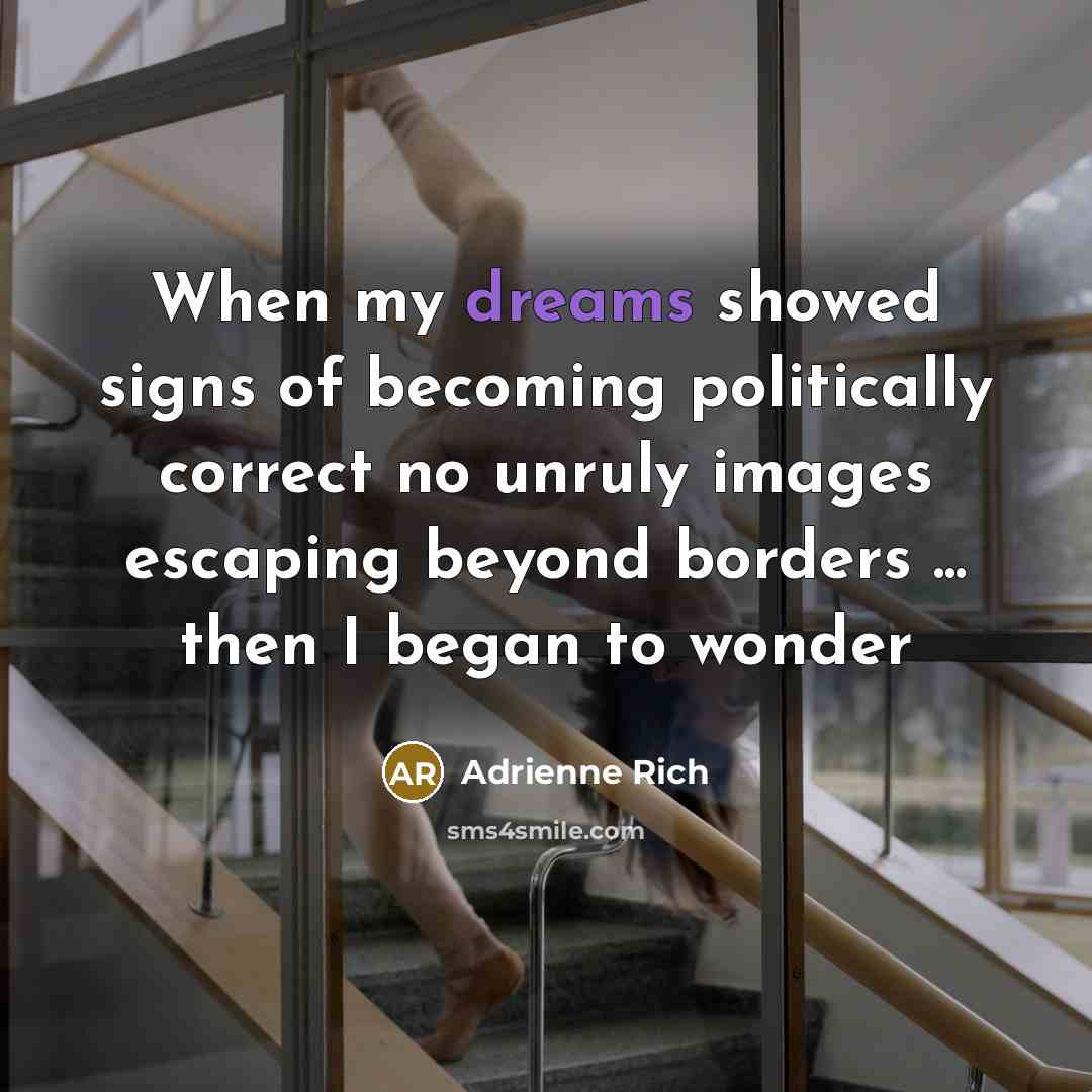 “When my dreams showed signs of becoming politically correct no…” quote by Adrienne Rich