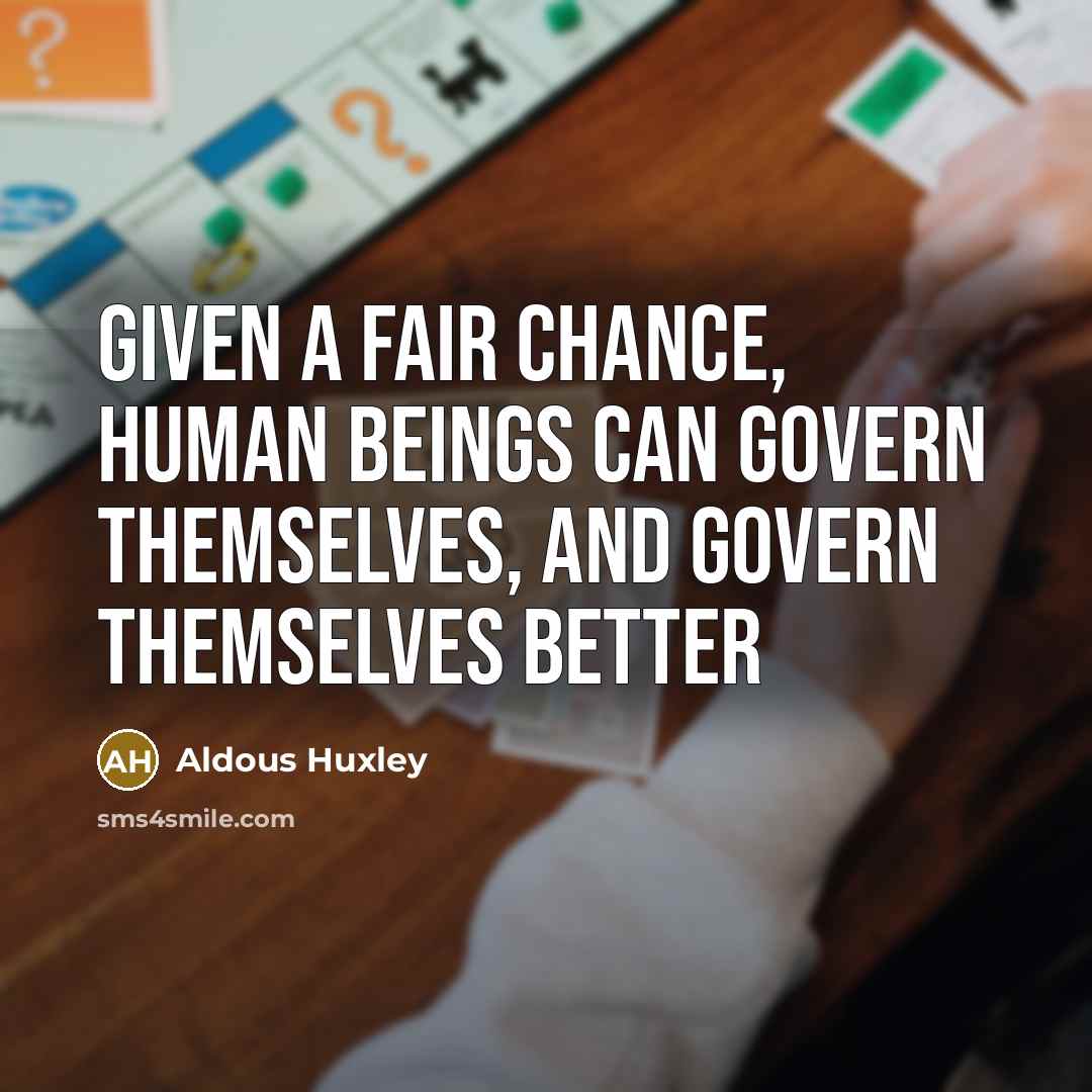 “Given a fair chance, human beings can govern themselves, and…” quote by Aldous Huxley