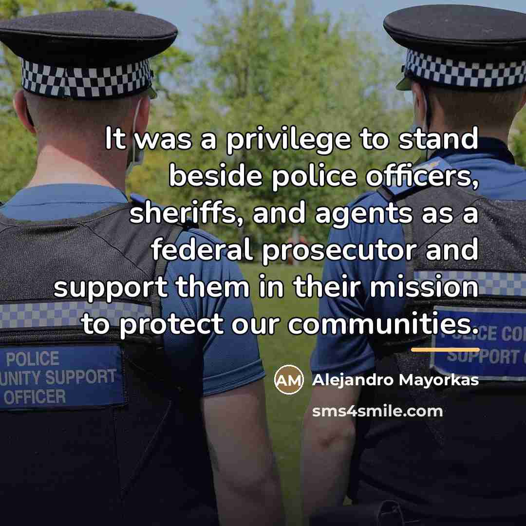 “It was a privilege to stand beside police officers, sheriffs,…” quote by Alejandro Mayorkas