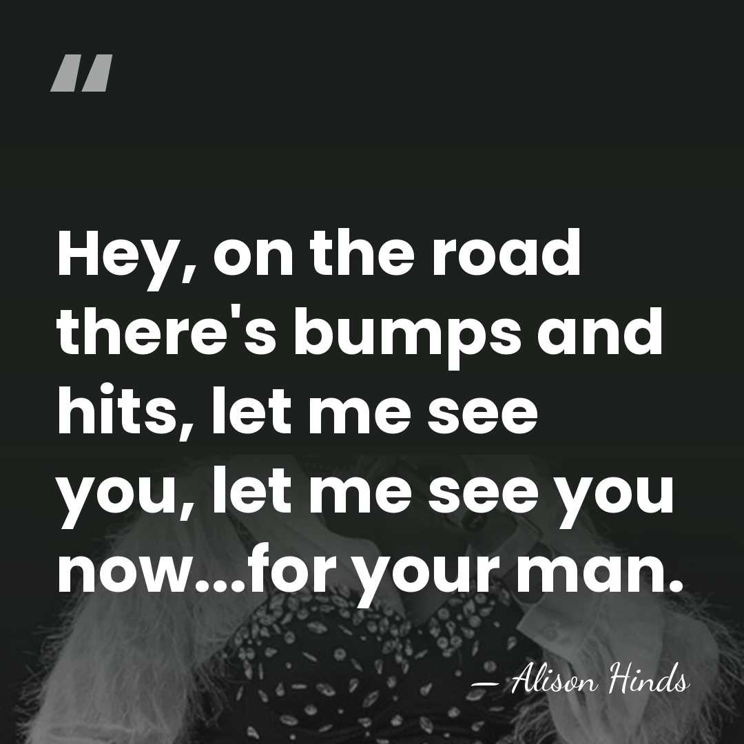 Hey, on the road there's bumps and hits, let me see you,&hellip; - Alison Hinds