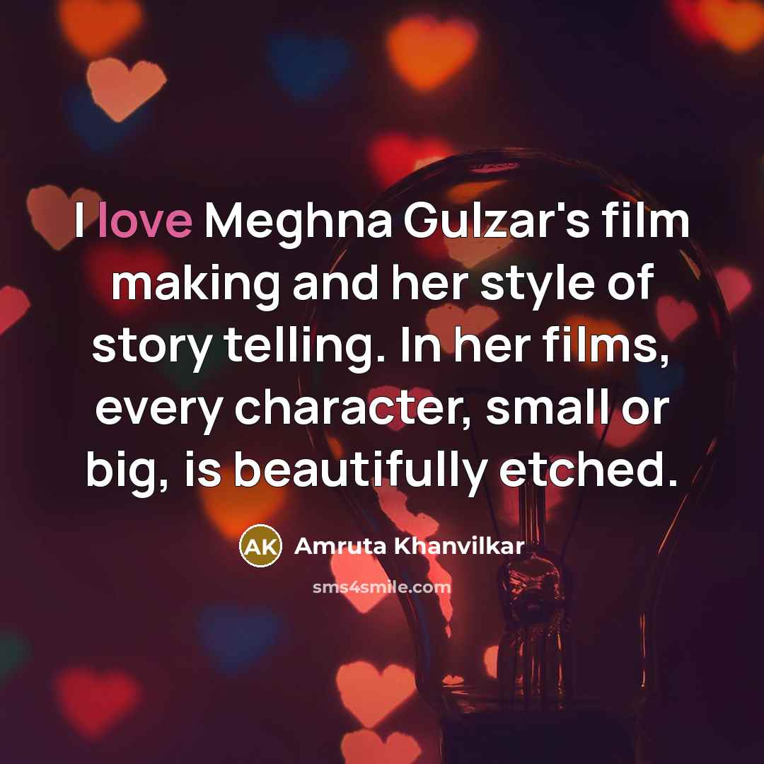 “I love Meghna Gulzar's film making and her style of…” quote by Amruta Khanvilkar