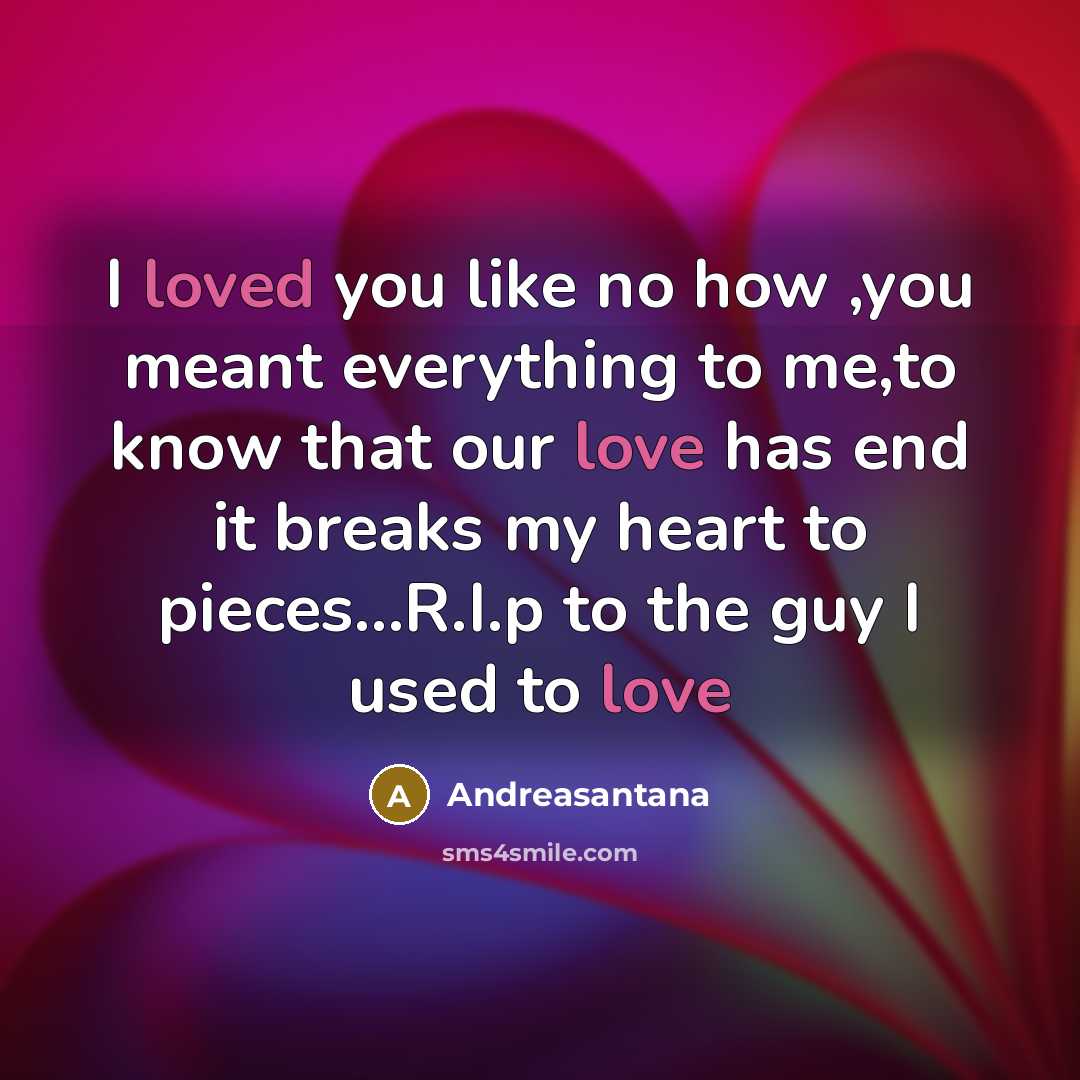 “I loved you like no how ,you meant everything to me,to know that our love has end it breaks my heart to pieces…R.I.p to the guy I used to love” quote by Andreasantana