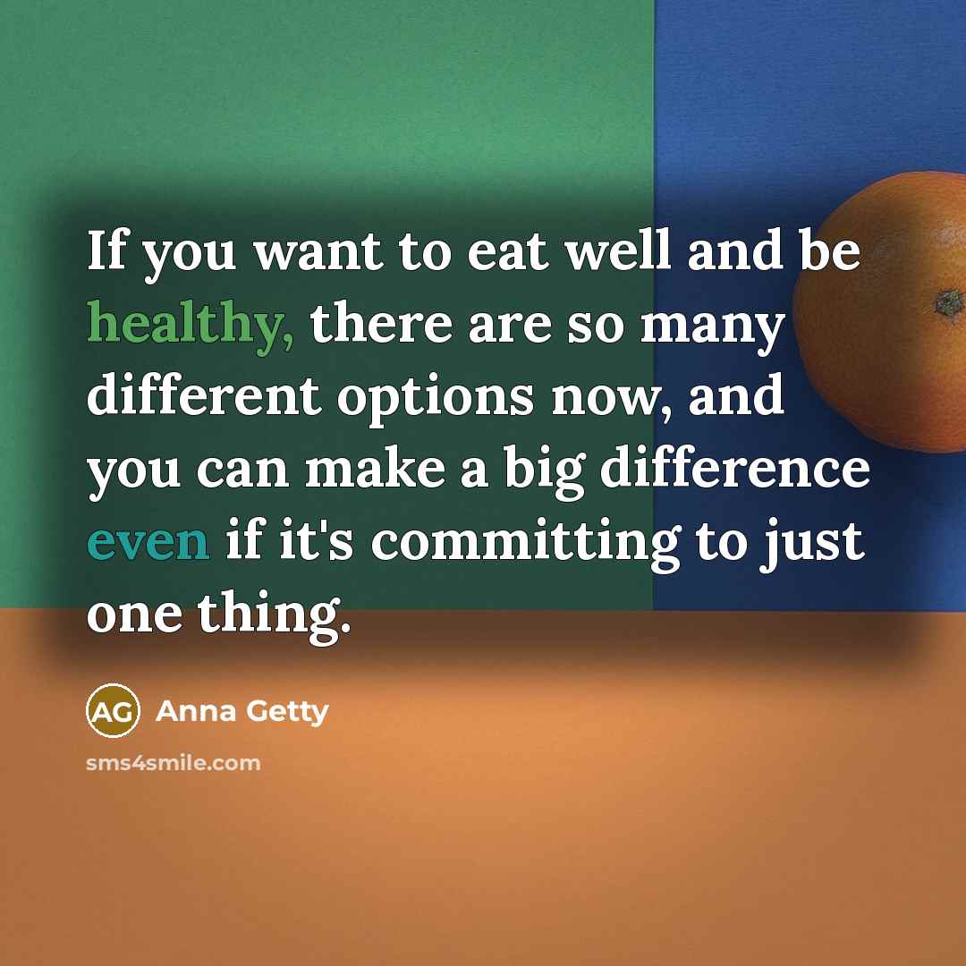 “If you want to eat well and be healthy, there…” quote by Anna Getty
