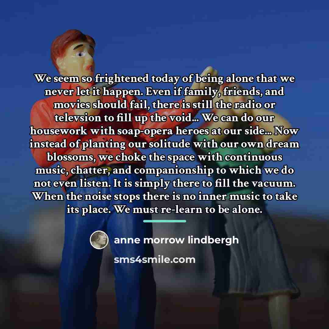 “We seem so frightened today of being alone that we…” quote by Anne Morrow Lindbergh