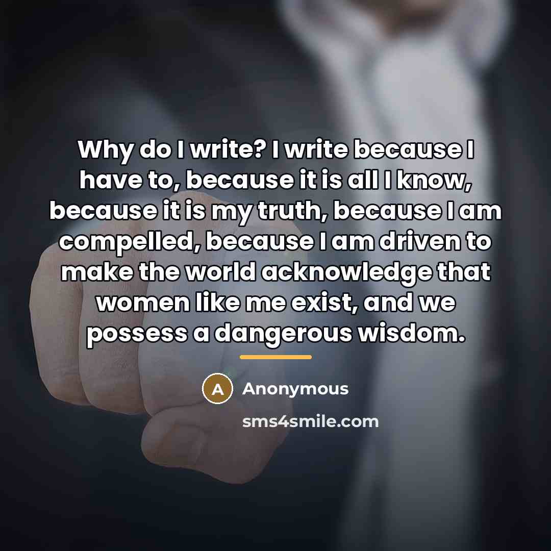 “Why do I write? I write because I have to,…” quote by Anonymous