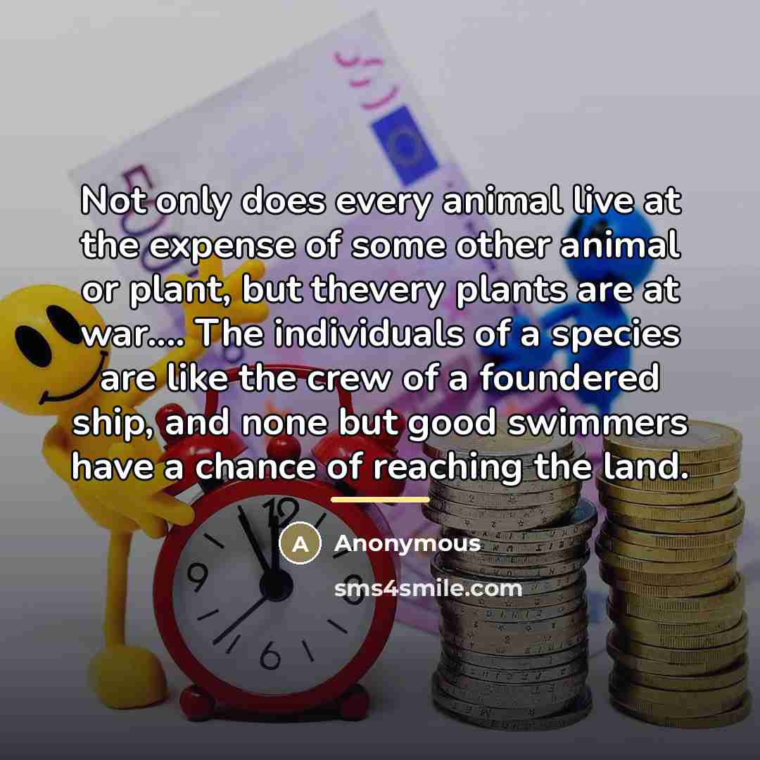 “Not only does every animal live at the expense of…” quote by Anonymous