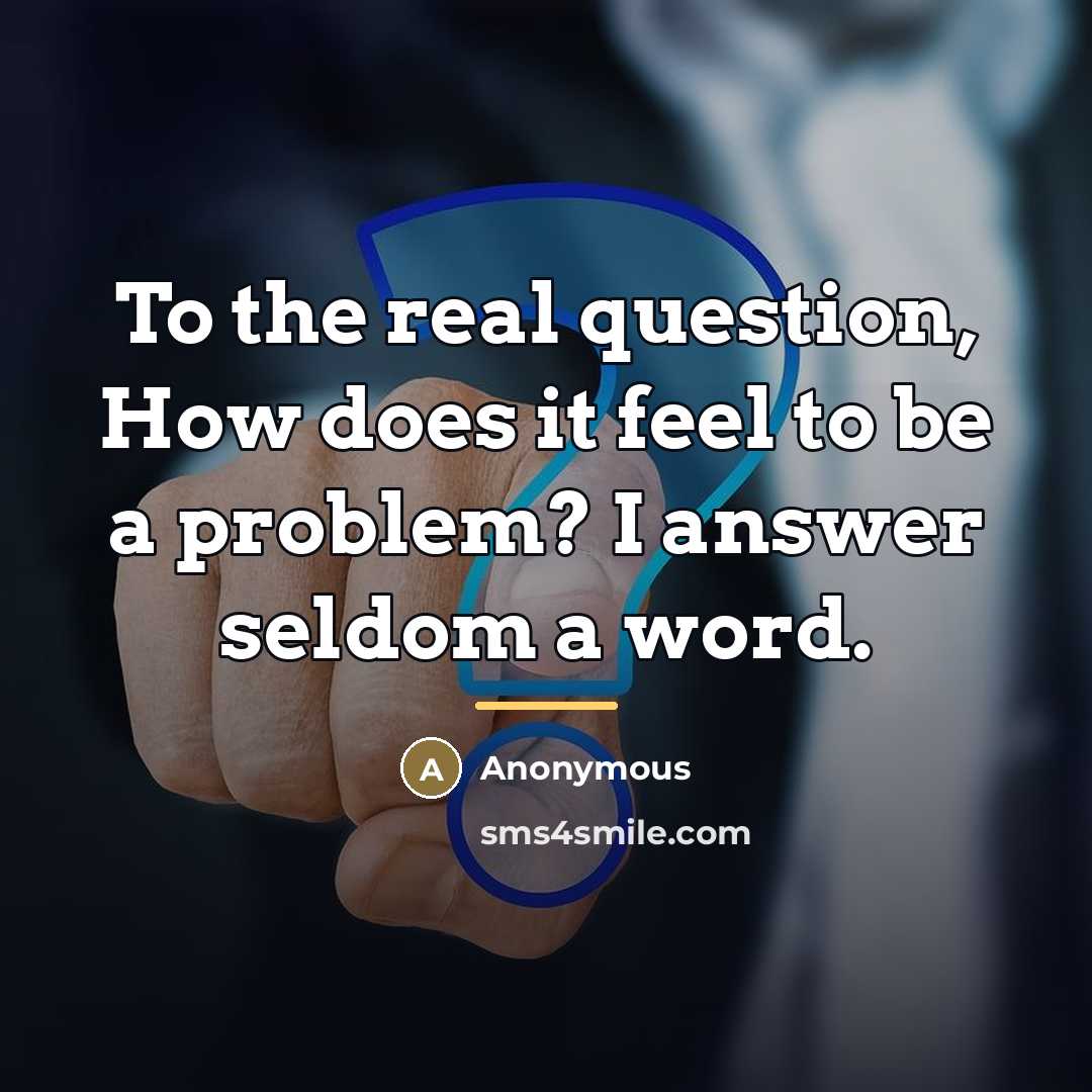 “To the real question, How does it feel to be…” quote by Anonymous