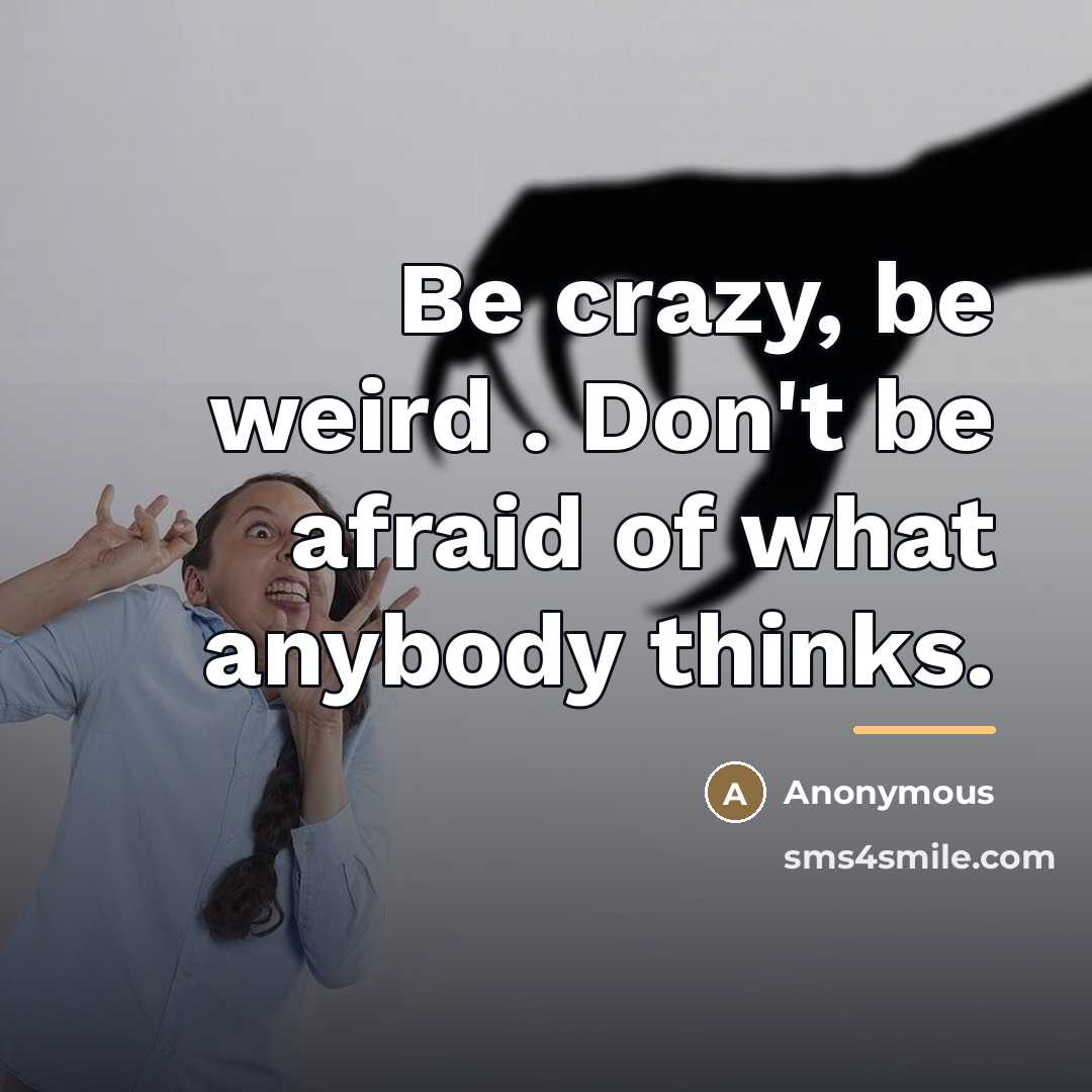 “Be crazy, be weird . Don't be afraid of what…” quote by Anonymous