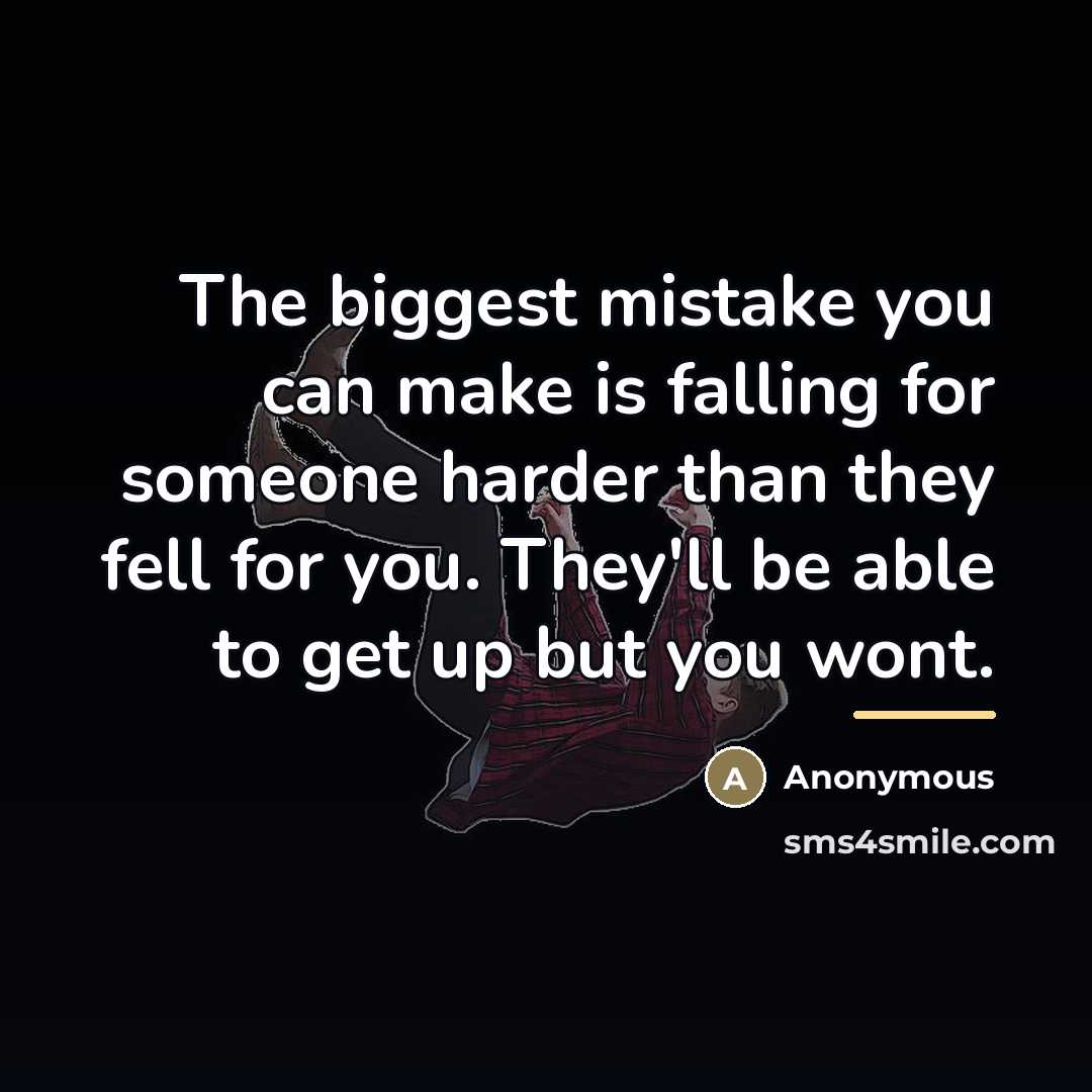“The biggest mistake you can make is falling for someone…” quote by Anonymous