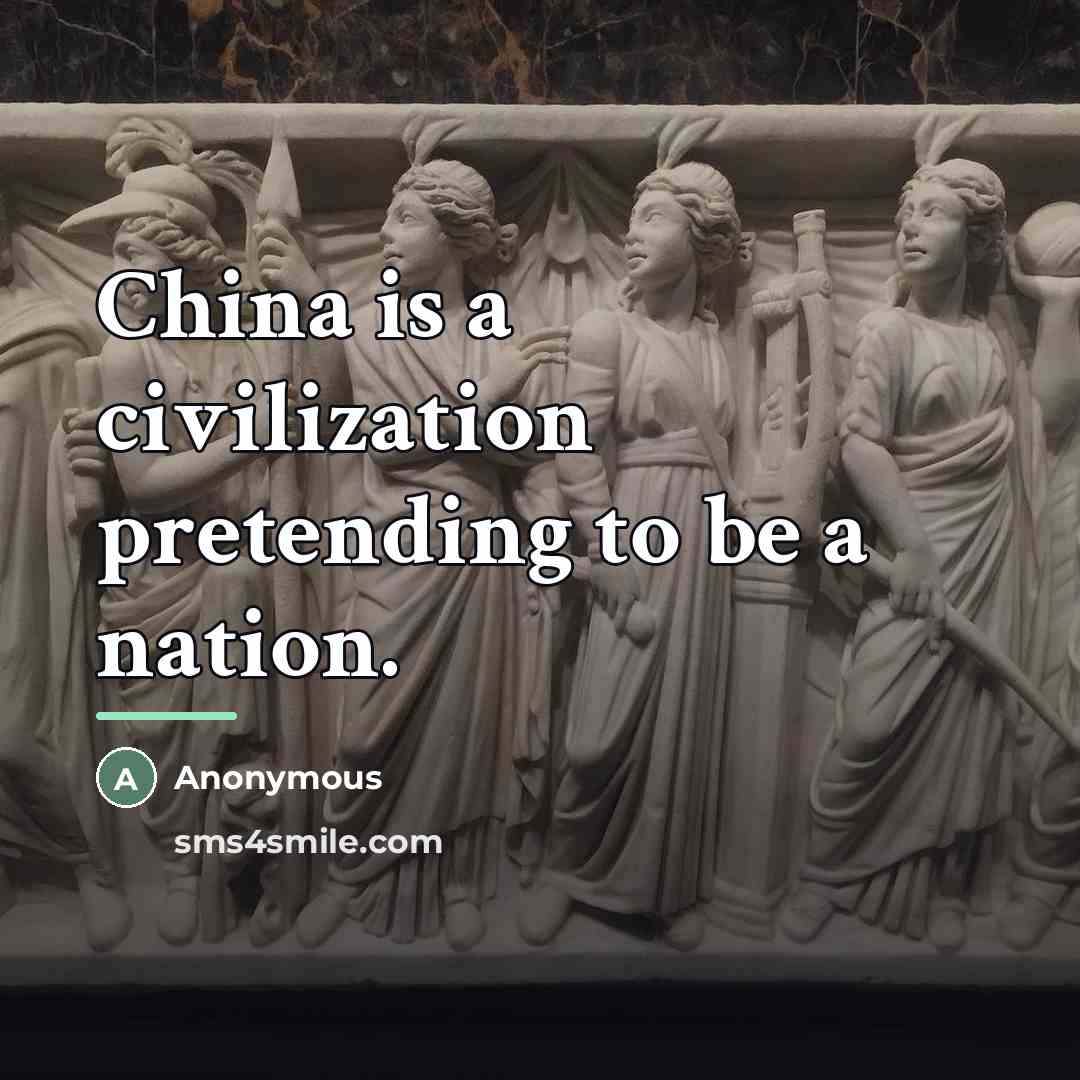 “China is a civilization pretending to be a nation.…” quote by Anonymous