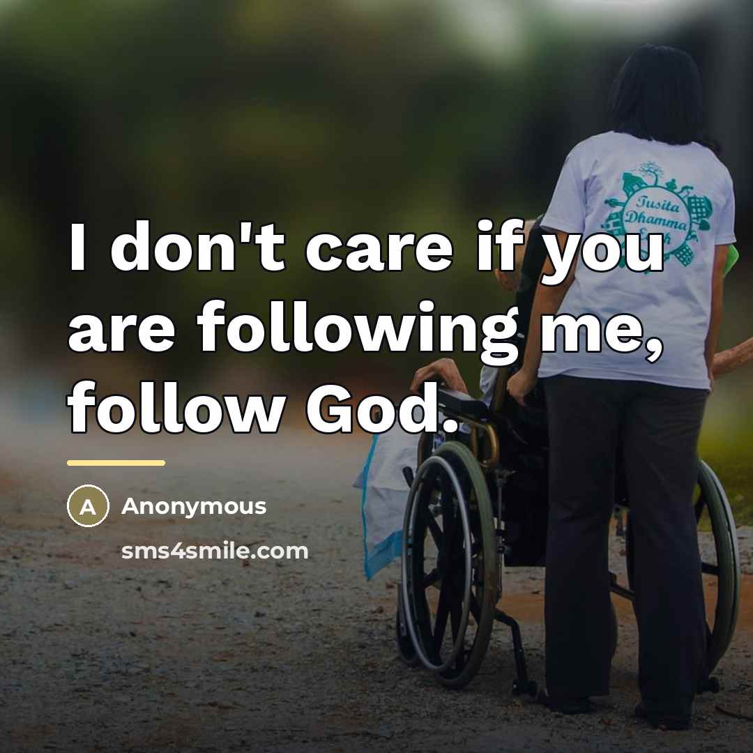 “I don't care if you are following me, follow God.…” quote by Anonymous