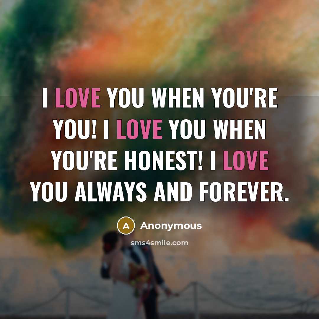 “I love you when you're you! I love you when…” quote by Anonymous