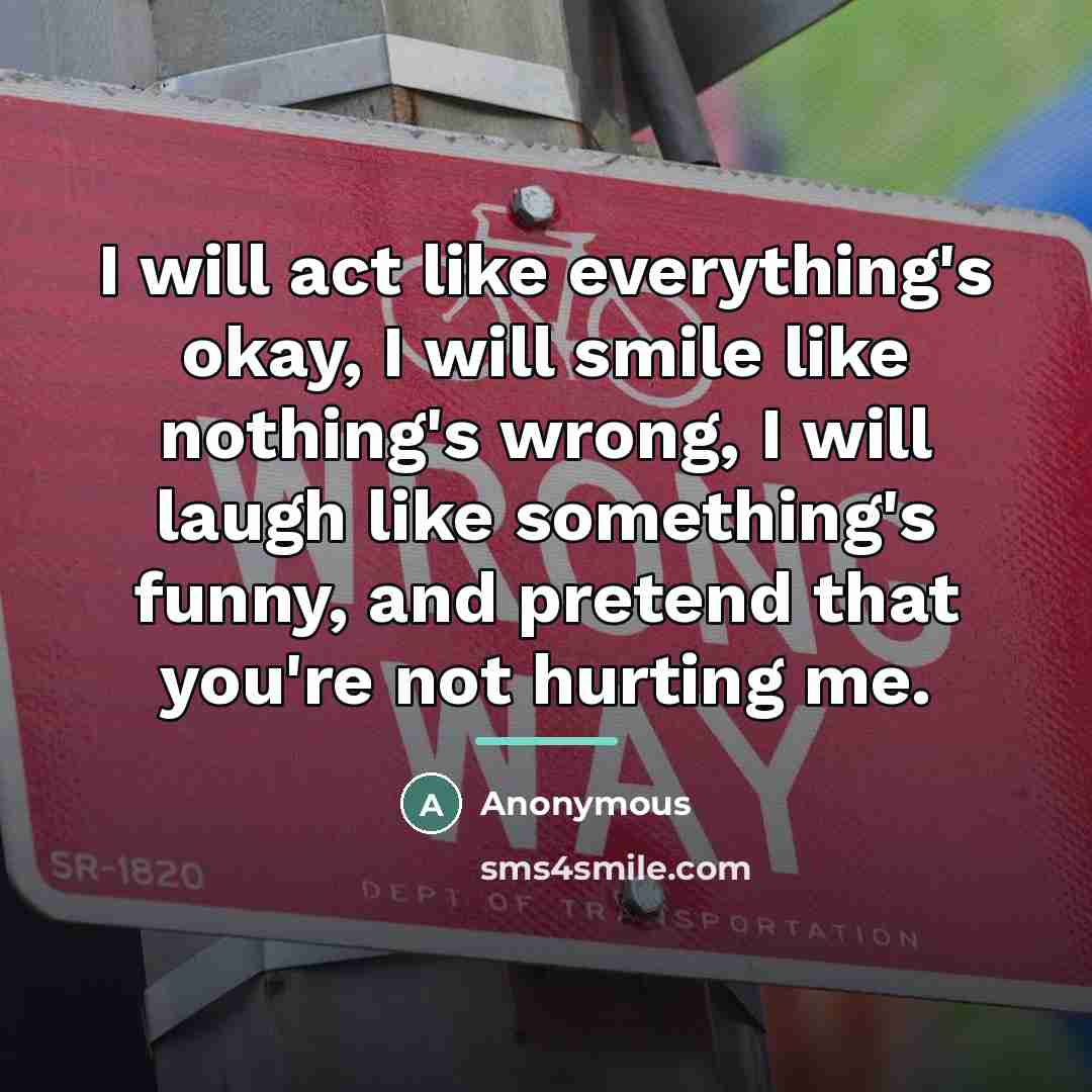 “I will act like everything's okay, I will smile like…” quote by Anonymous