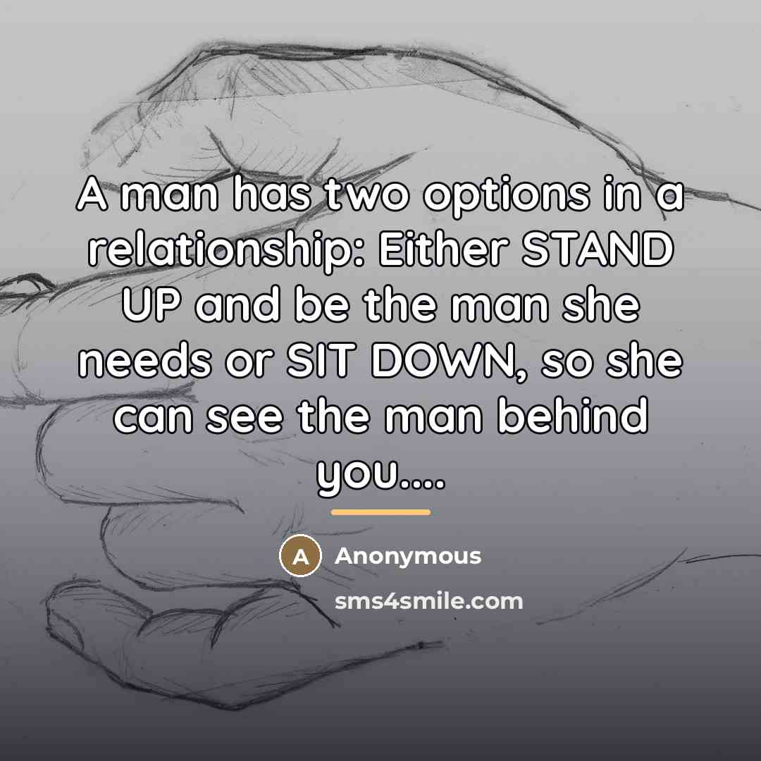 “A man has two options in a relationship: Either STAND…” quote by Anonymous