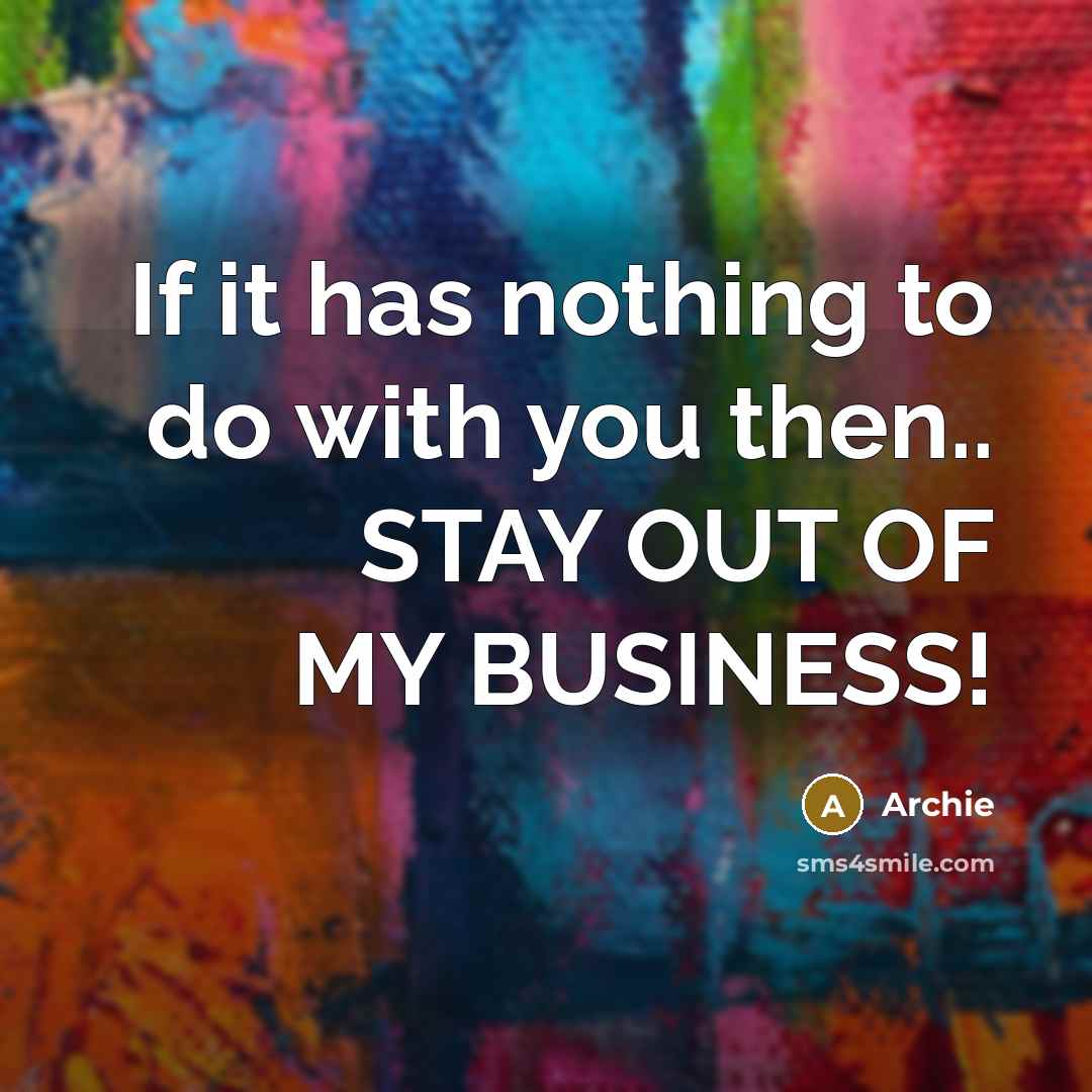 “If it has nothing to do with you then.. STAY…” quote by Archie