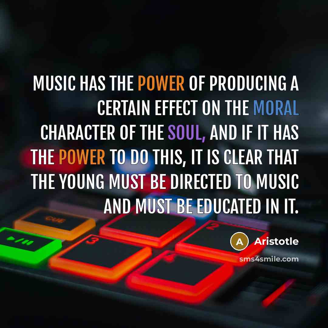 “Music has the power of producing a certain effect on…” quote by Aristotle