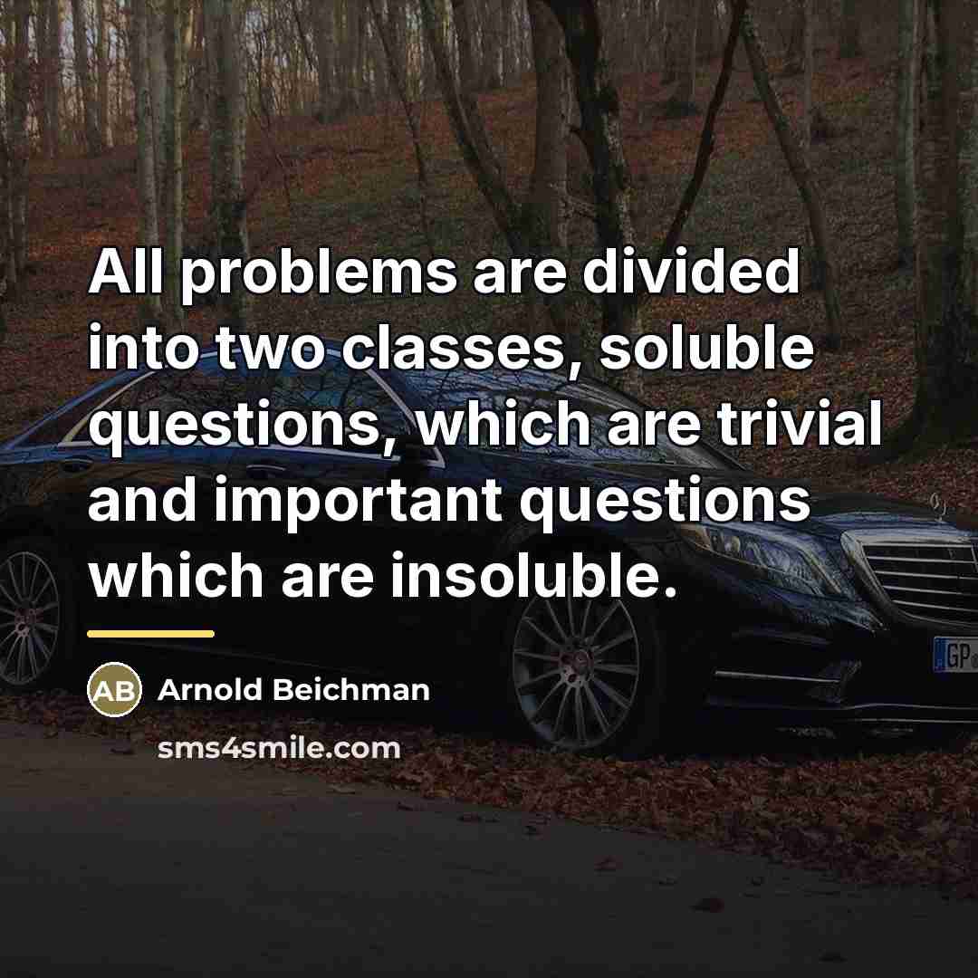 “All problems are divided into two classes, soluble questions, which…” quote by Arnold Beichman