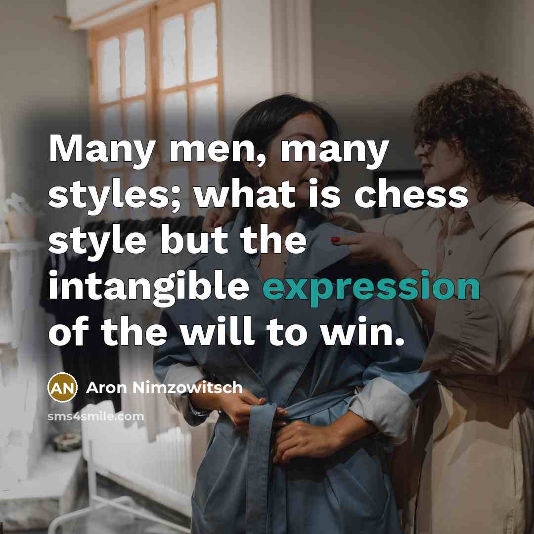 “Many men, many styles; what is chess style but the…” quote by Aron Nimzowitsch