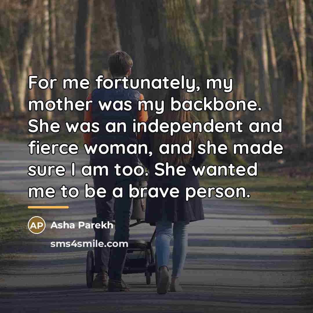 “For me fortunately, my mother was my backbone. She was…” quote by Asha Parekh
