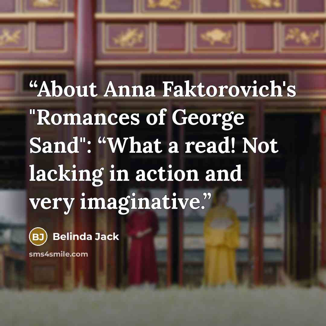 “About Anna Faktorovich's "Romances of George Sand": “What a read! Not lacking in action and very imaginative.” quote by Belinda Jack