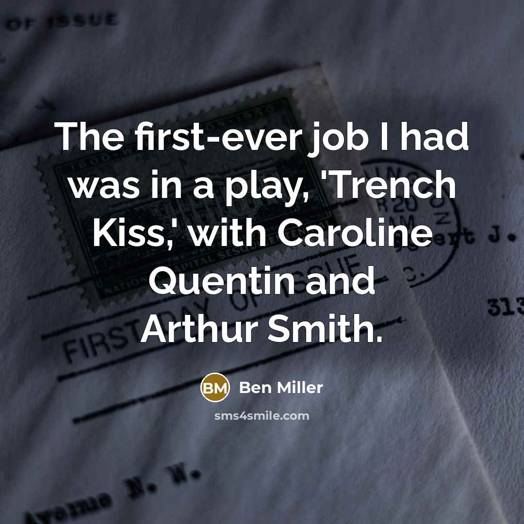 “The first-ever job I had was in a play, 'Trench…” quote by Ben Miller